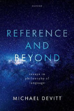 Reference and Beyond Essays in Philosophy of Language : Essays in Philosophy of Language - Michael Devitt