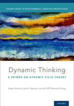 Dynamic Thinking : A Primer on Dynamic Field Theory - Gregor Schöner