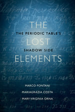The Lost Elements : The Periodic Table's Shadow Side - Marco Fontani