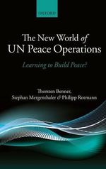 The New World of UN Peace Operations : Learning to Build Peace? - Thorsten Benner