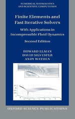 Finite Elements and Fast Iterative Solvers : with Applications in Incompressible Fluid Dynamics - Howard Elman