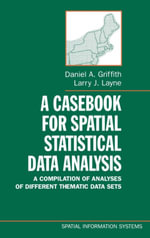 A Casebook for Spatial Statistical Data Analysis : A Compilation of Analyses of Different Thematic Data Sets - Daniel A. Griffith