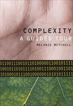 Complexity : A Guided Tour - Melanie Mitchell