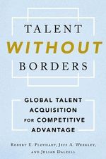 Talent Without Borders : Global Talent Acquisition for Competitive Advantage - Robert E. Ployhart