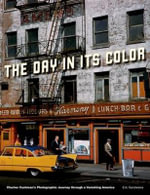 The Day in Its Color : Charles Cushman's Photographic Journey through a Vanishing America - Eric Sandweiss