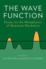 The Wave Function : Essays on the Metaphysics of Quantum Mechanics - Alyssa Ney