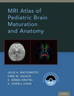 MRI Atlas of Pediatric Brain Maturation and Anatomy - Julie A. Matsumoto