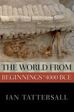 The World from Beginnings to 4000 BCE : New Oxford World History - Ian Tattersall