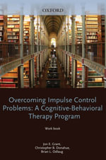 Overcoming Impulse Control Problems : A Cognitive-Behavioral Therapy Program, Workbook - Jon E. Grant