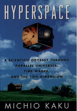 Hyperspace : A Scientific Odyssey through Parallel Universes, Time Warps, and the Tenth Dimension - Michio Kaku