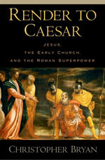Render to Caesar : Jesus, the Early Church, and the Roman Superpower - Christopher Bryan