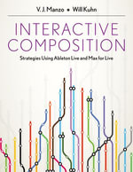 Interactive Composition : Strategies Using Ableton Live and Max for Live - V.J. Manzo
