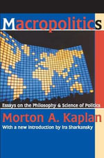 Macropolitics : Essays on the Philosophy and Science of Politics - Friedrich Meinecke