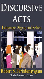 Discursive Acts : Language, Signs, and Selves - Robert Perinbanayagam
