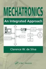 Mechatronics : An Integrated Approach - Clarence W. de Silva