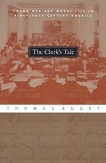 The Clerk's Tale : Young Men and Moral Life in Nineteenth-Century America - Thomas Augst