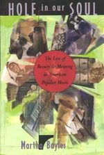 Hole in Our Soul : The Loss of Beauty and Meaning in American Popular Music - Martha Bayles