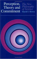 Perception, Theory, and Commitment : The New Philosophy of Science - Harold I. Brown