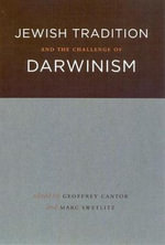 Jewish Tradition and the Challenge of Darwinism - Geoffrey Cantor