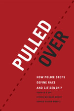 Pulled Over : How Police Stops Define Race and Citizenship - Charles R. Epp