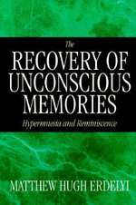 The Recovery of Unconscious Memories : Hypermnesia and Reminiscence - Matthew Hugh Erdelyi