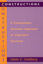 Constructions : A Construction Grammar Approach to Argument Structure - Adele E. Goldberg