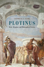 Plotinus : Myth, Metaphor, and Philosophical Practice - Stephen R. L. Clark
