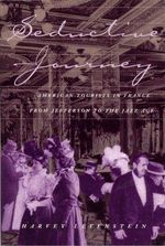Seductive Journey : American Tourists in France from Jefferson to the Jazz Age - Harvey Levenstein