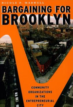 Bargaining for Brooklyn : Community Organizations in the Entrepreneurial City - Nicole P. Marwell