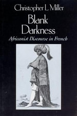 Blank Darkness : Africanist Discourse in French - Christopher L. Miller