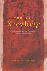 Forbidden Knowledge : Medicine, Science, and Censorship in Early Modern Italy - Hannah Marcus