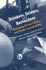 Drinkers, Drivers, and Bartenders : Balancing Private Choices and Public Accountability - Frank A. Sloan