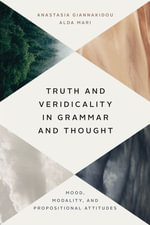 Truth and Veridicality in Grammar and Thought : Mood, Modality, and Propositional Attitudes - Anastasia Giannakidou