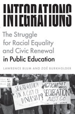 Integrations : The Struggle for Racial Equality and Civic Renewal in Public Education - Lawrence Blum
