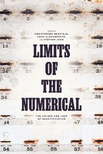 Limits of the Numerical : The Abuses and Uses of Quantification - Christopher Newfield