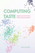Computing Taste : Algorithms and the Makers of Music Recommendation - Nick Seaver