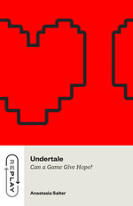 Undertale : Can a Game Give Hope? - Anastasia Salter