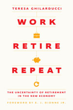 Work, Retire, Repeat : The Uncertainty of Retirement in the New Economy - Teresa Ghilarducci