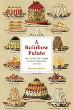 A Rainbow Palate : How Chemical Dyes Changed the West's Relationship with Food - Carolyn Cobbold