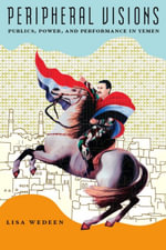 Peripheral Visions : Publics, Power, and Performance in Yemen - Lisa Wedeen