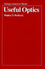 Useful Optics : Chicago Lectures in Physics CLP - Walter T. Welford