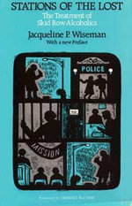 Stations of the Lost : The Treatment of Skid Row Alcoholics - Jacqueline P. Wiseman