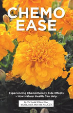 Chemo Ease : Experiencing Chemotherapy Side Effects - How Natural Health Can Help - Dr. Lynda Wilson-Hare