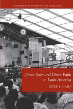 Direct Sales and Direct Faith in Latin America : Contemporary Anthropology of Religion - P. Cahn
