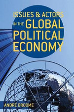 Issues and Actors in the Global Political Economy - Andre Broome