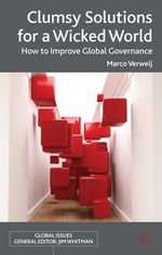 Clumsy Solutions for a Wicked World : How to Improve Global Governance - Marco Verweij