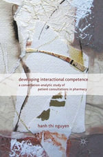Developing Interactional Competence : A Conversation-Analytic Study of Patient Consultations in Pharmacy - H. Nguyen