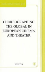 Choreographing the Global in European Cinema and Theater - K. Sieg