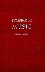 Symphonic Music, Its Evolution Since the Renaissance - Homer Ulrich