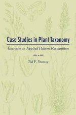 Case Studies in Plant Taxonomy : Exercises in Applied Pattern Recognition - Tod F. Stuessy